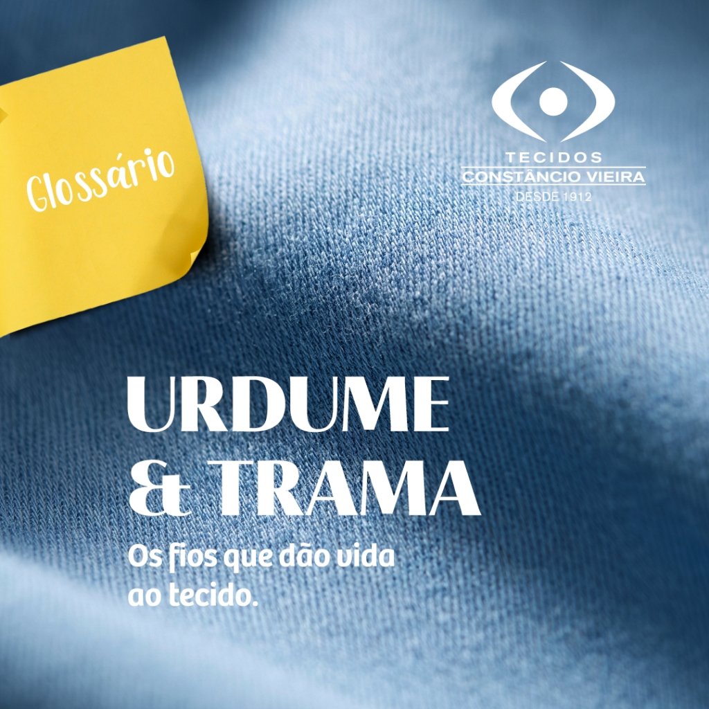 Urdume e trama: entenda como os fios formam um tecido