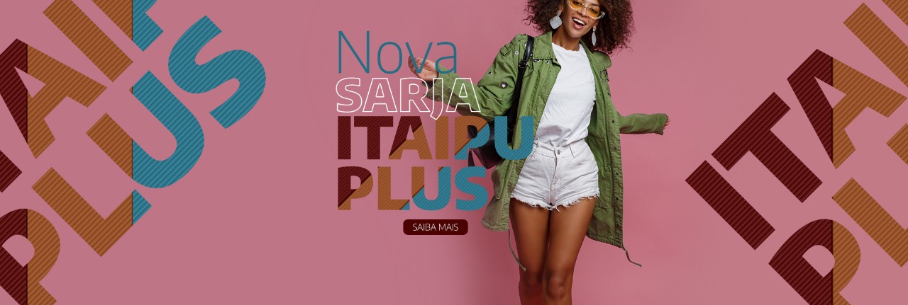 Lançamento: Sarja Itaipu Plus